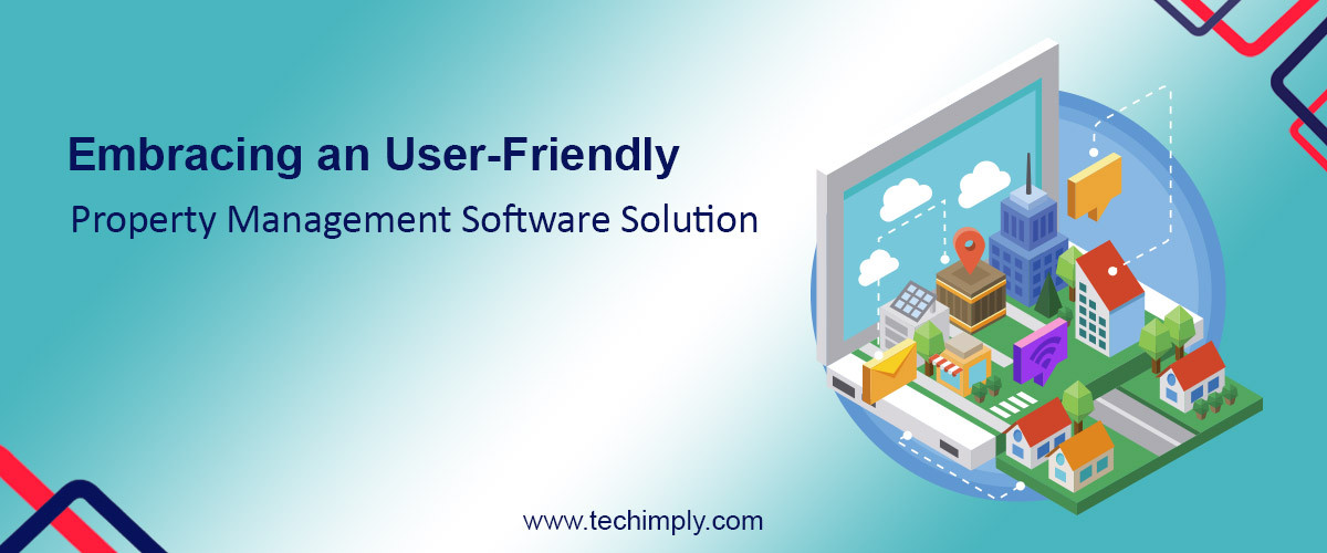 Embracing An User-Friendly Property Management Software Solution